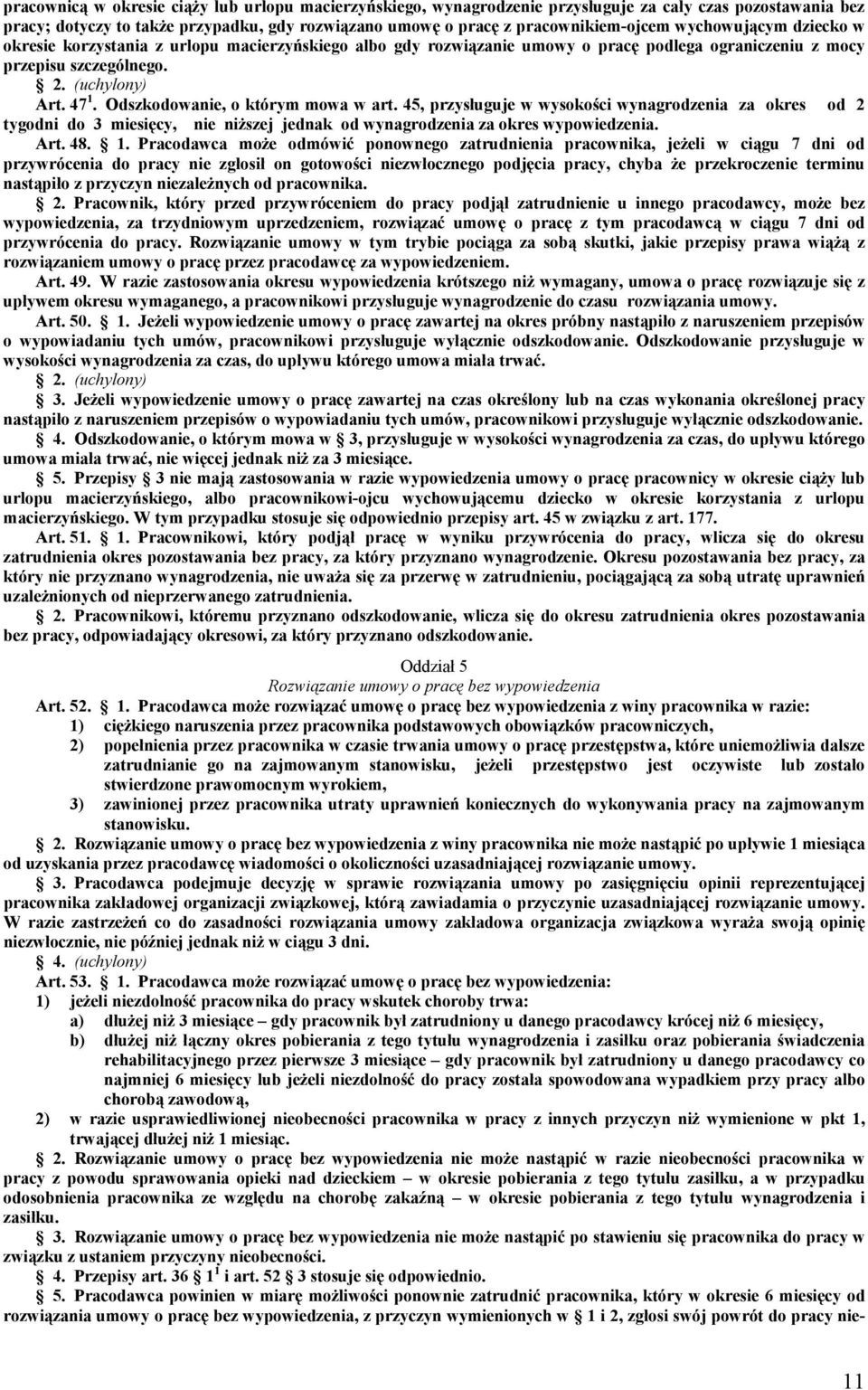 Odszkodowanie, o którym mowa w art. 45, przysługuje w wysokości wynagrodzenia za okres od 2 tygodni do 3 miesięcy, nie niższej jednak od wynagrodzenia za okres wypowiedzenia. Art. 48. 1.