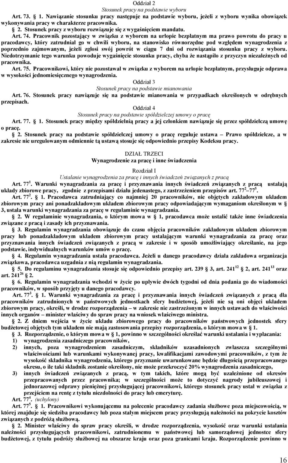 Pracownik pozostający w związku z wyborem na urlopie bezpłatnym ma prawo powrotu do pracy u pracodawcy, który zatrudniał go w chwili wyboru, na stanowisko równorzędne pod względem wynagrodzenia z