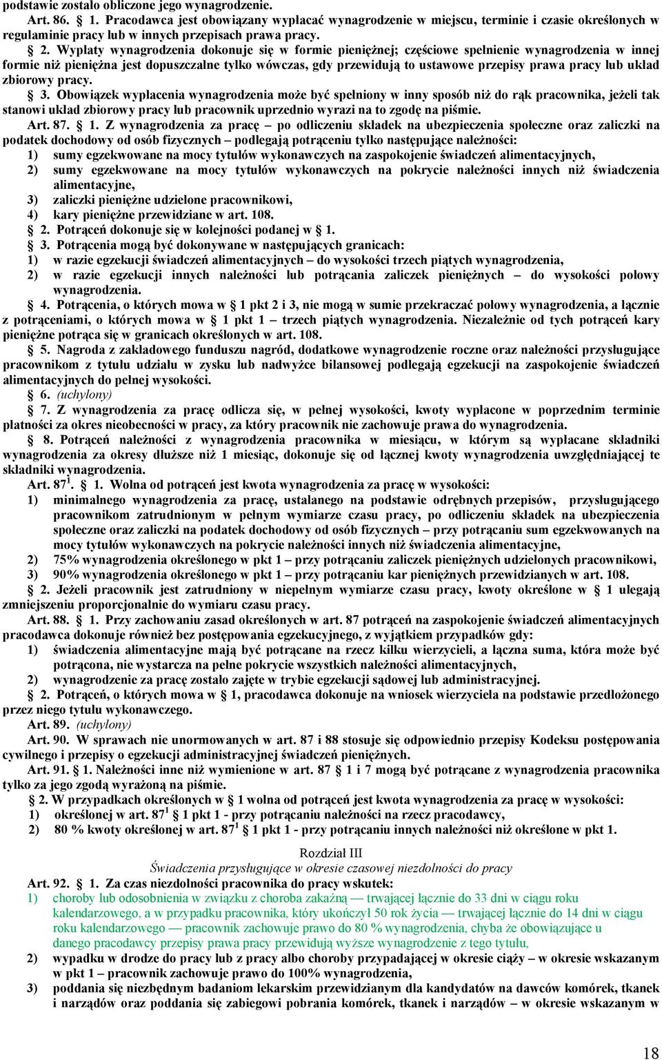 Wypłaty wynagrodzenia dokonuje się w formie pieniężnej; częściowe spełnienie wynagrodzenia w innej formie niż pieniężna jest dopuszczalne tylko wówczas, gdy przewidują to ustawowe przepisy prawa