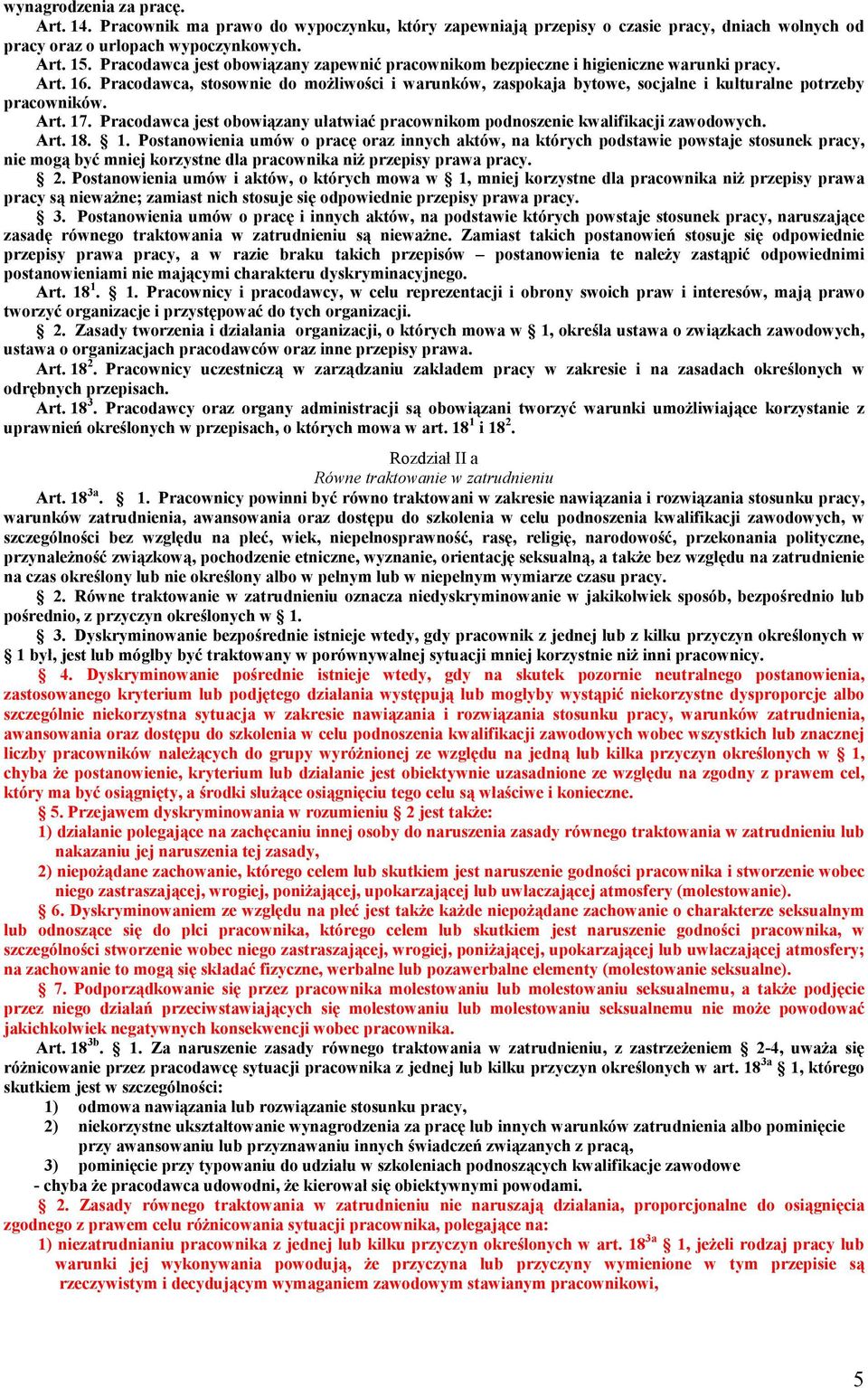 Pracodawca, stosownie do możliwości i warunków, zaspokaja bytowe, socjalne i kulturalne potrzeby pracowników. Art. 17.