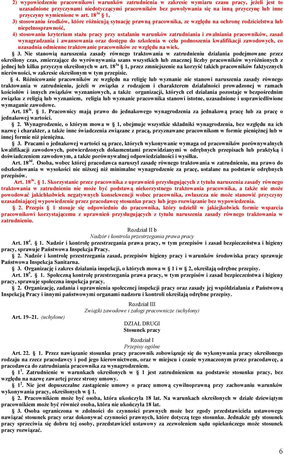 18 3a 1, 3) stosowaniu środków, które różnicują sytuację prawną pracownika, ze względu na ochronę rodzicielstwa lub niepełnosprawność, 4) stosowaniu kryterium stażu pracy przy ustalaniu warunków