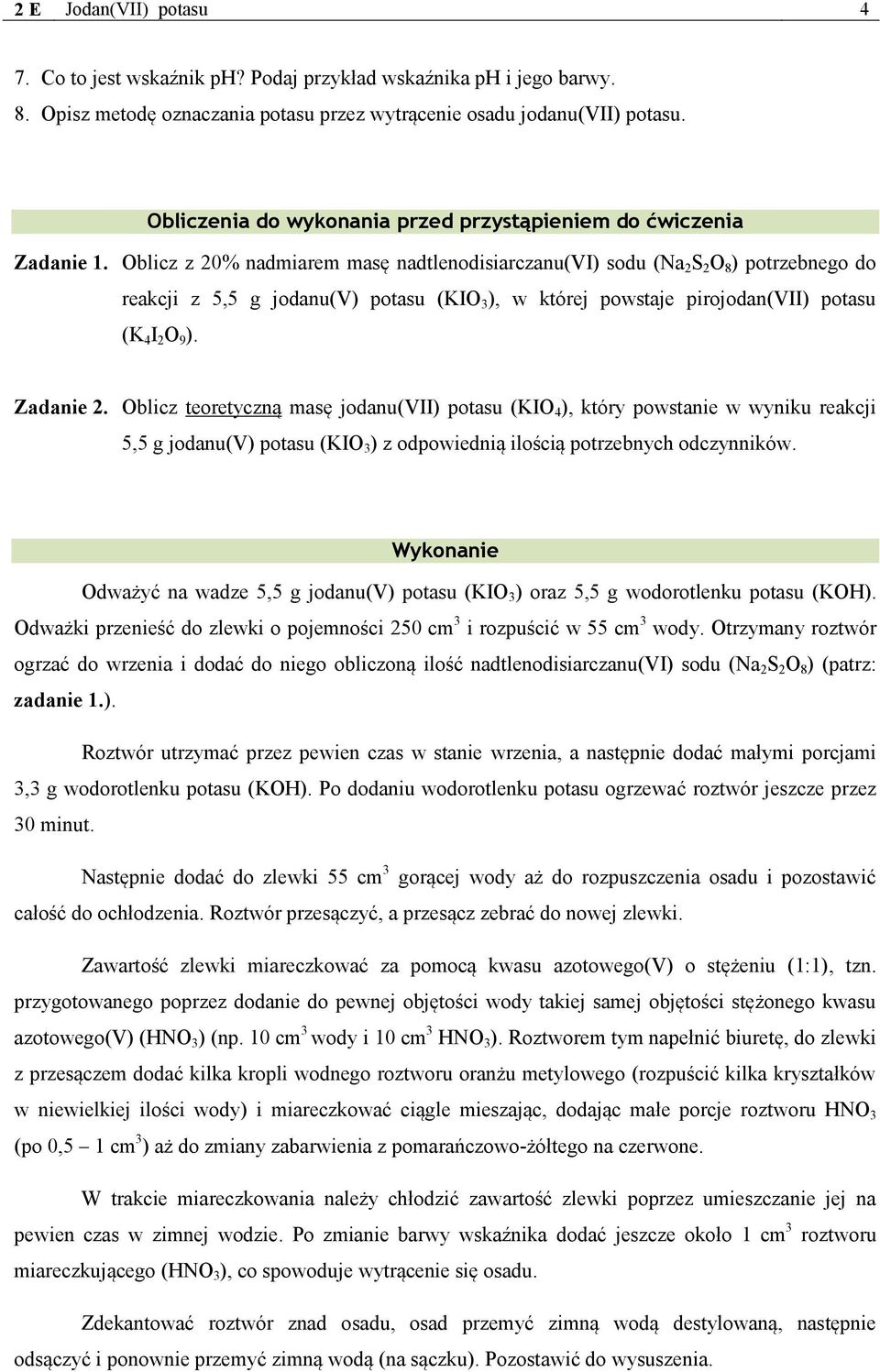 Oblicz z 20% nadmiarem masę nadtlenodisiarczanu(vi) sodu (Na 2 S 2 O 8 ) potrzebnego do reakcji z 5,5 g jodanu(v) potasu (KIO 3 ), w której powstaje pirojodan(vii) potasu (K 4 I 2 O 9 ). Zadanie 2.