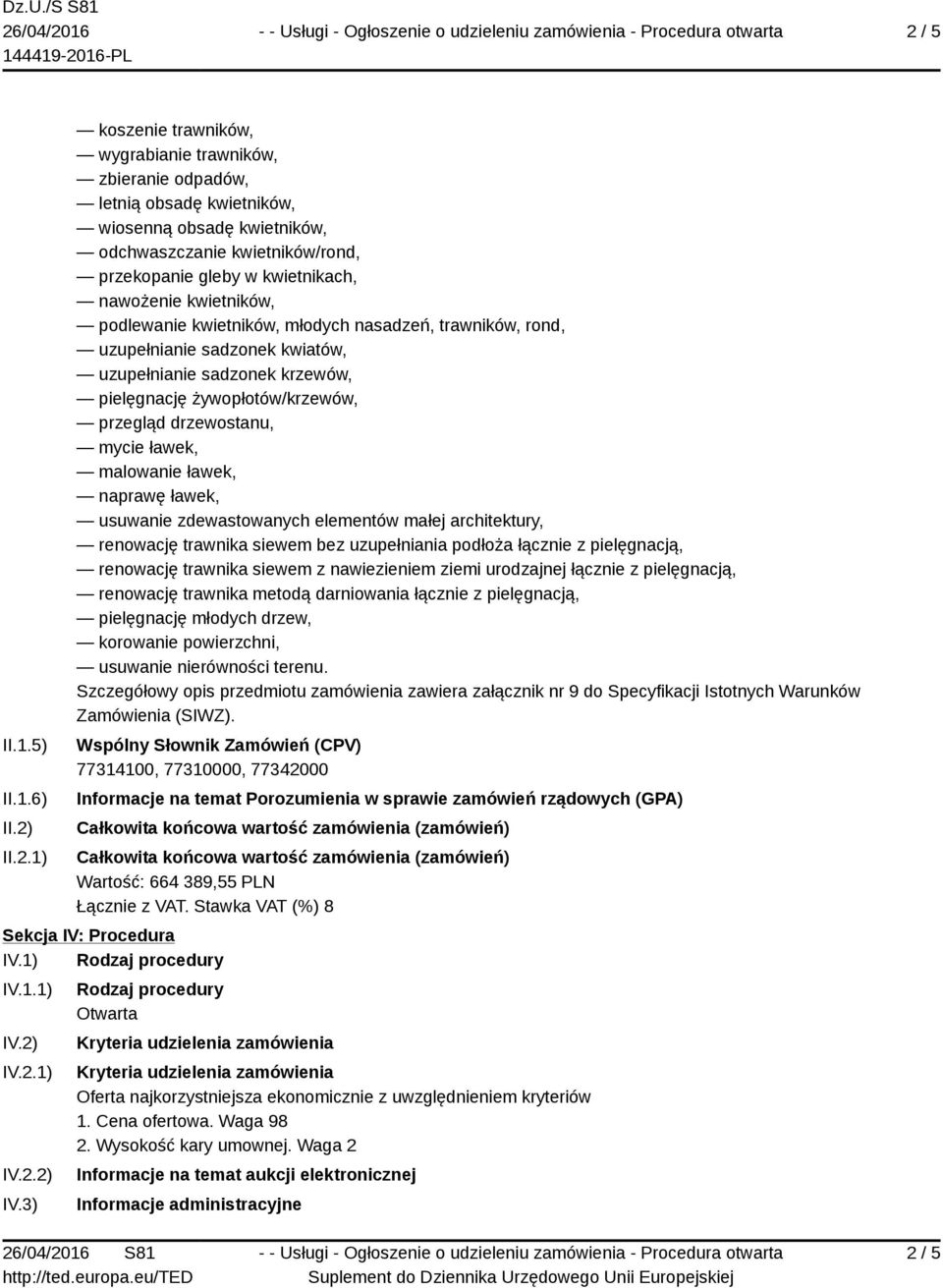 przegląd drzewostanu, mycie ławek, malowanie ławek, naprawę ławek, usuwanie zdewastowanych elementów małej architektury, renowację trawnika siewem bez uzupełniania podłoża łącznie z pielęgnacją,