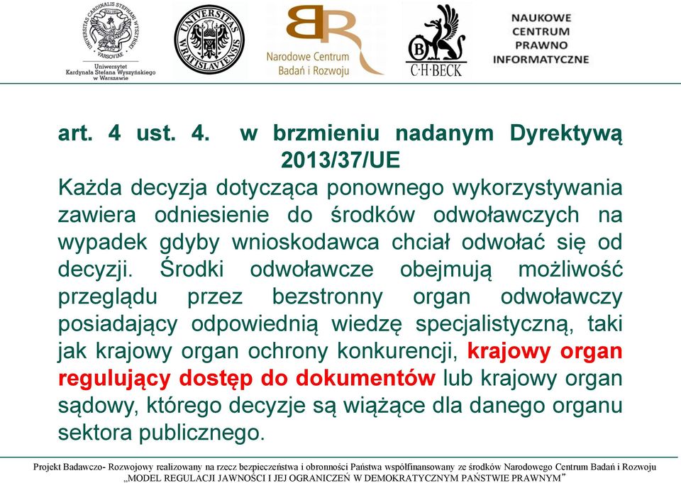 w brzmieniu nadanym Dyrektywą 2013/37/UE Każda decyzja dotycząca ponownego wykorzystywania zawiera odniesienie do środków