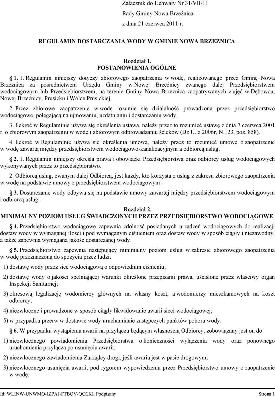 1. Regulamin niniejszy dotyczy zbiorowego zaopatrzenia w wodę, realizowanego przez Gminę Nowa Brzeźnica za pośrednictwem Urzędu Gminy w Nowej Brzeźnicy zwanego dalej Przedsiębiorstwem wodociągowym