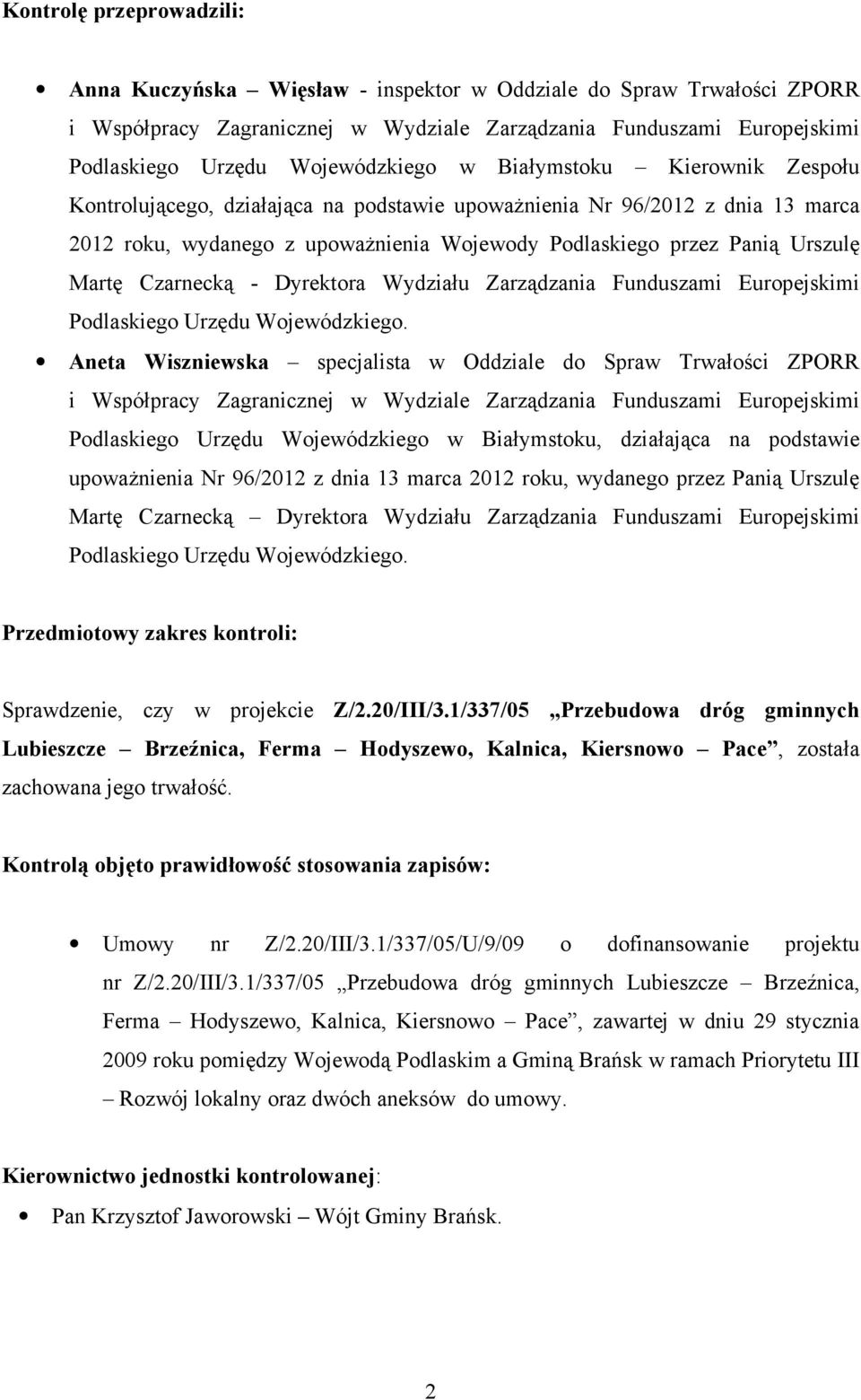 Urszulę Martę Czarnecką - Dyrektora Wydziału Zarządzania Funduszami Europejskimi Podlaskiego Urzędu Wojewódzkiego.