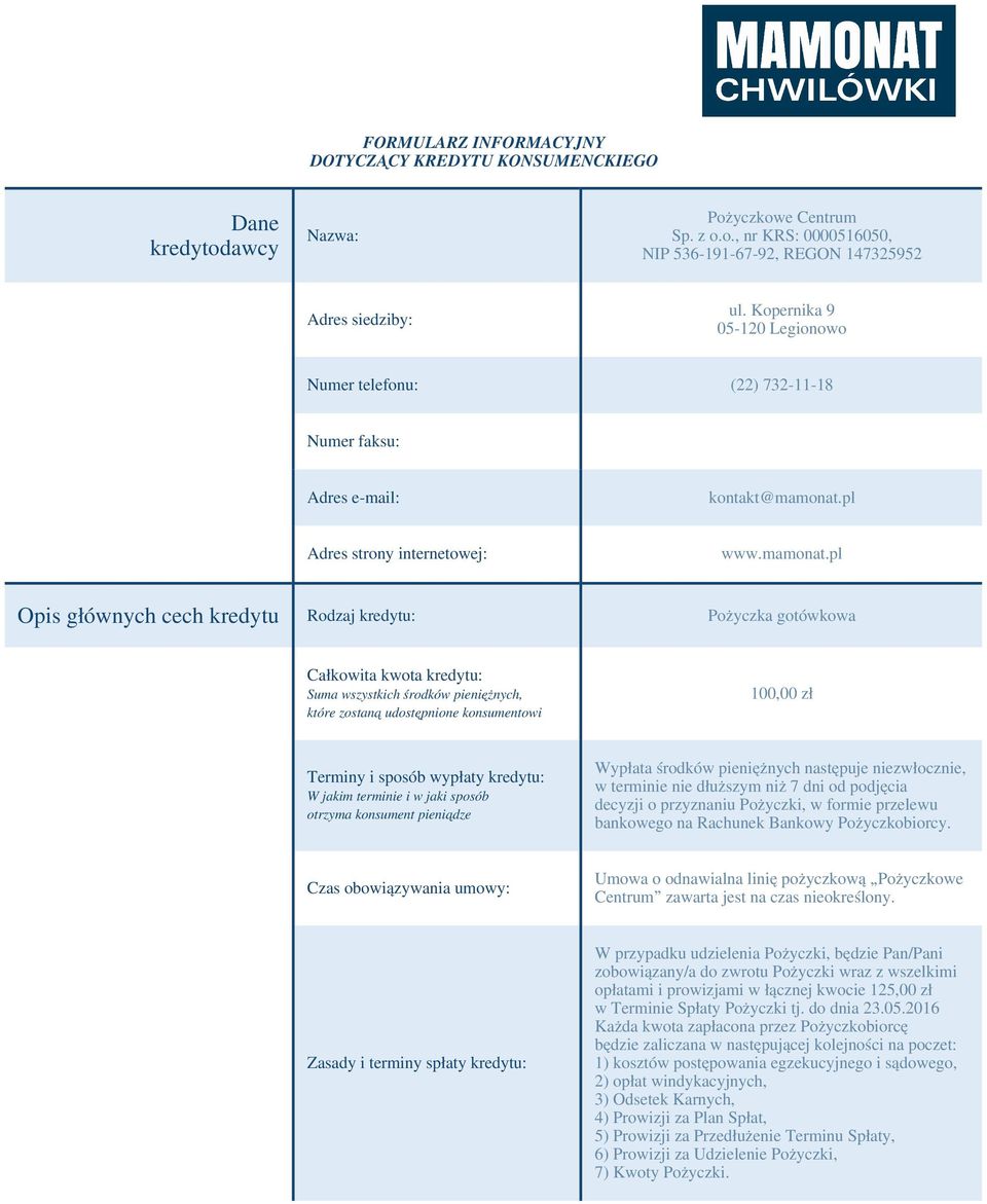 pl Adres strony internetowej: Opis głównych cech kredytu Rodzaj kredytu: Całkowita kwota kredytu: Suma wszystkich środków pieniężnych, które zostaną udostępnione konsumentowi Terminy i sposób wypłaty