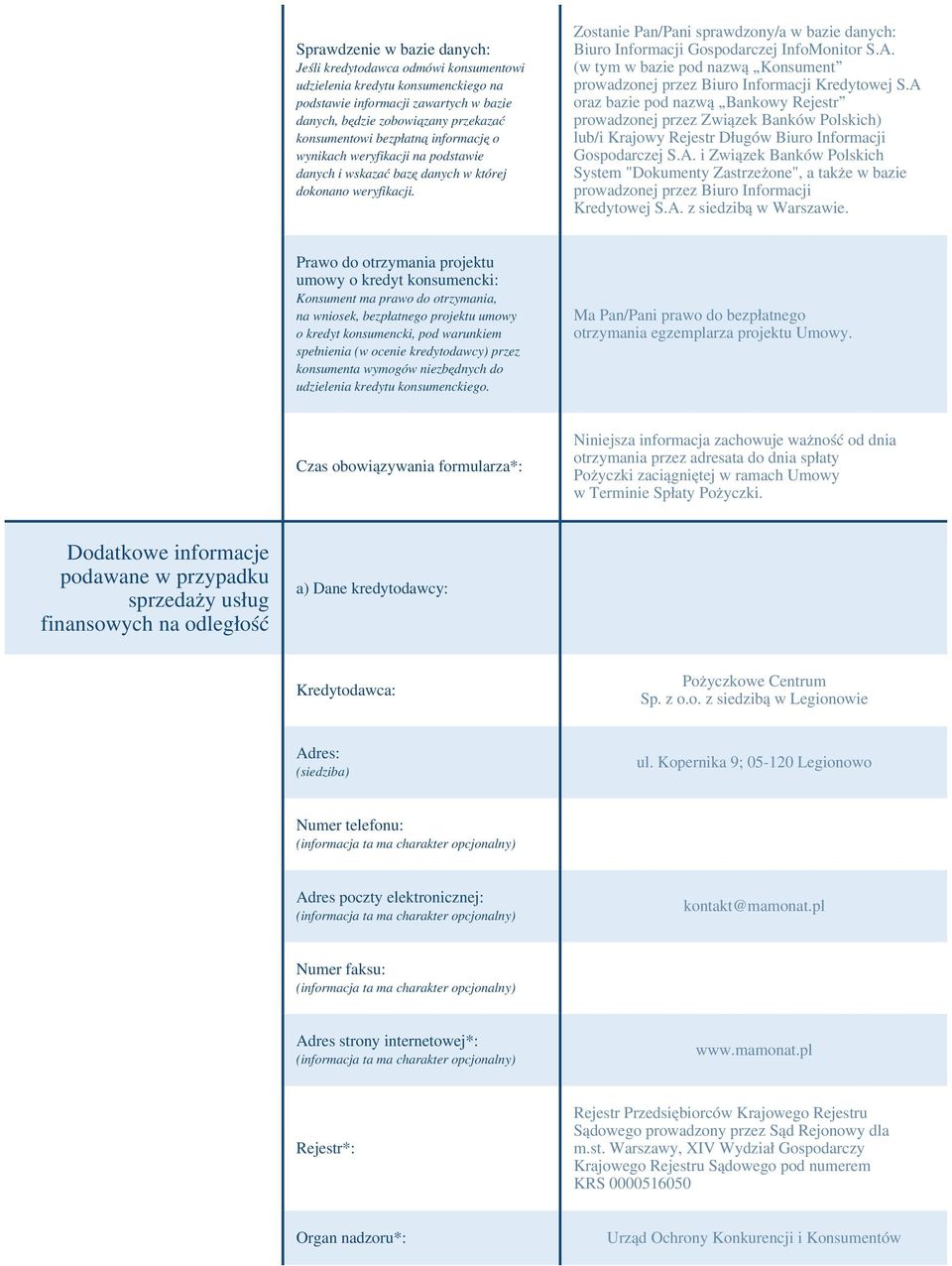 Zostanie Pan/Pani sprawdzony/a w bazie danych: Biuro Informacji Gospodarczej InfoMonitor S.A. (w tym w bazie pod nazwą Konsument prowadzonej przez Biuro Informacji Kredytowej S.