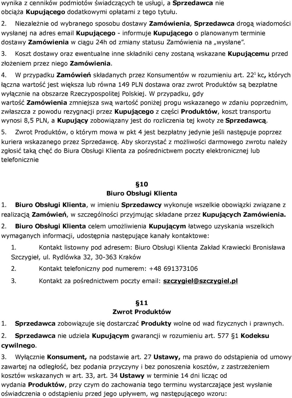 zmiany statusu Zamówienia na wysłane. 3. Koszt dostawy oraz ewentualne inne składniki ceny zostaną wskazane Kupującemu przed złożeniem przez niego Zamówienia. 4.