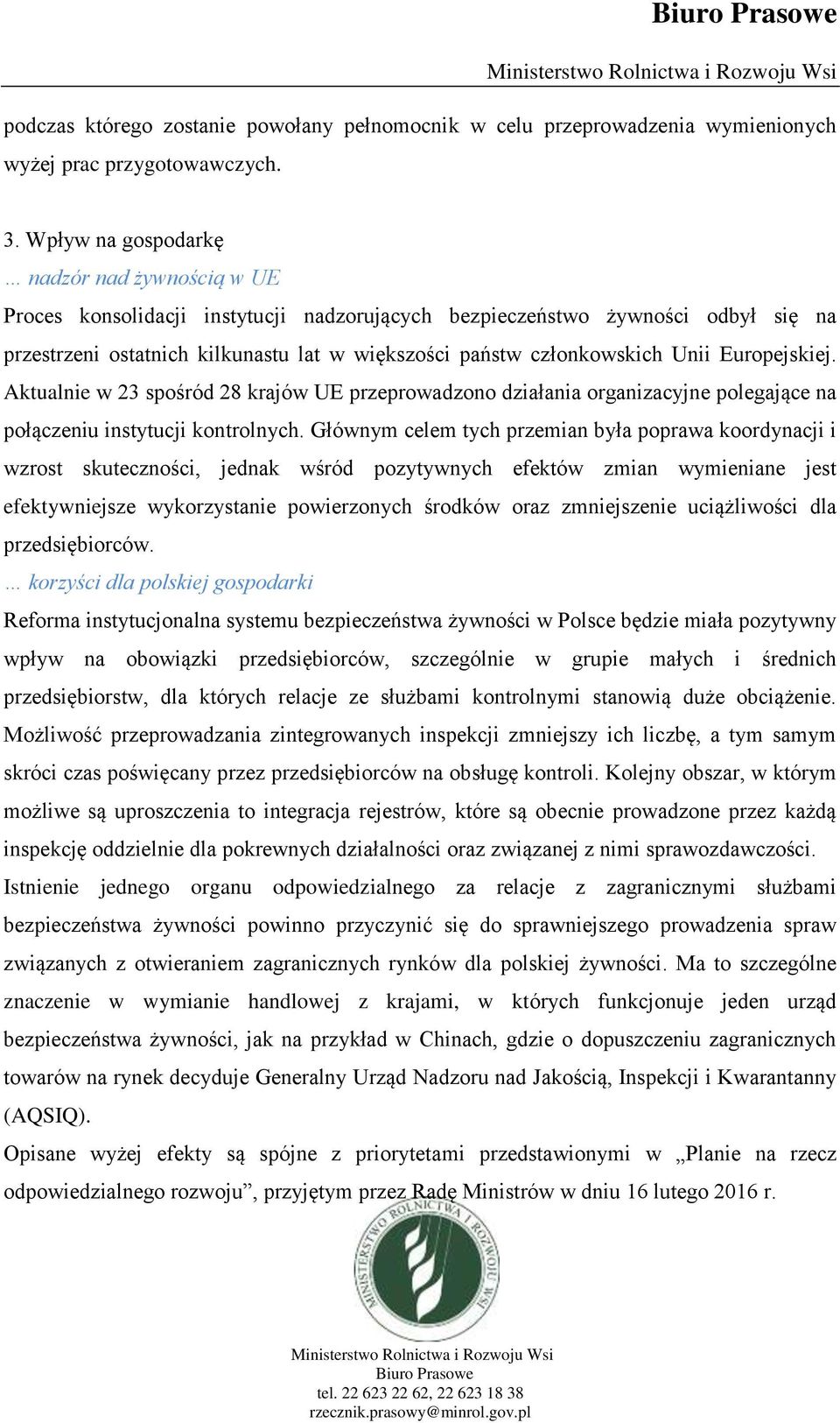 Unii Europejskiej. Aktualnie w 23 spośród 28 krajów UE przeprowadzono działania organizacyjne polegające na połączeniu instytucji kontrolnych.