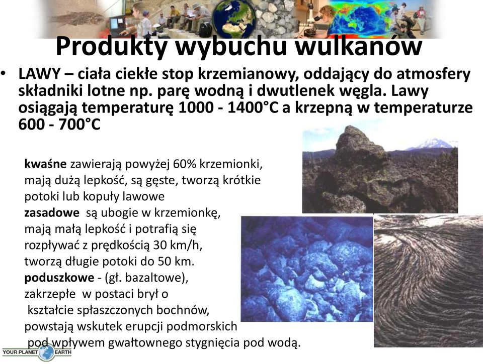 krótkie potoki lub kopuły lawowe zasadowe są ubogie w krzemionkę, mają małą lepkośd i potrafią się rozpływad z prędkością 30 km/h, tworzą długie potoki do