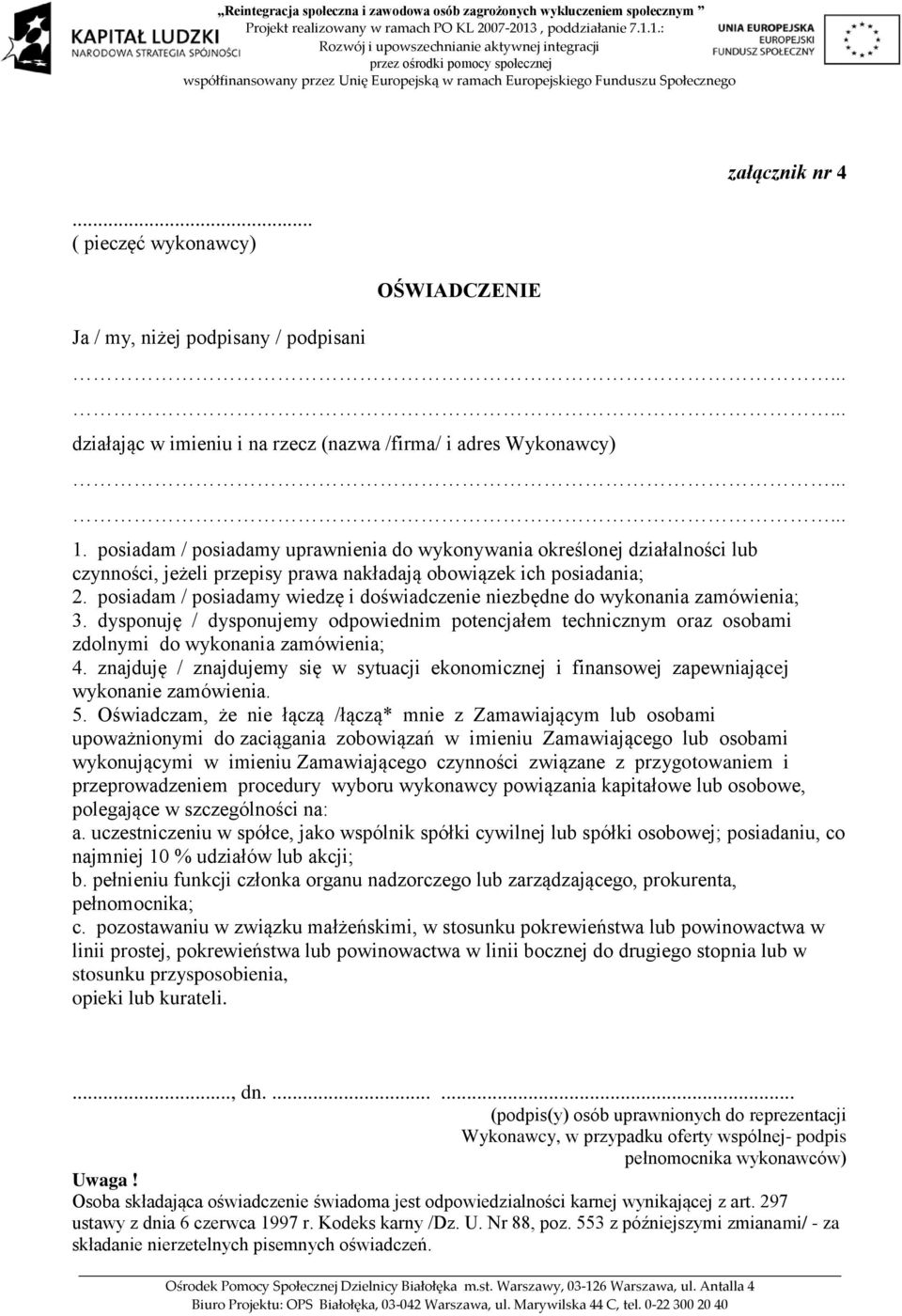 posiadam / posiadamy wiedzę i doświadczenie niezbędne do wykonania zamówienia; 3. dysponuję / dysponujemy odpowiednim potencjałem technicznym oraz osobami zdolnymi do wykonania zamówienia; 4.