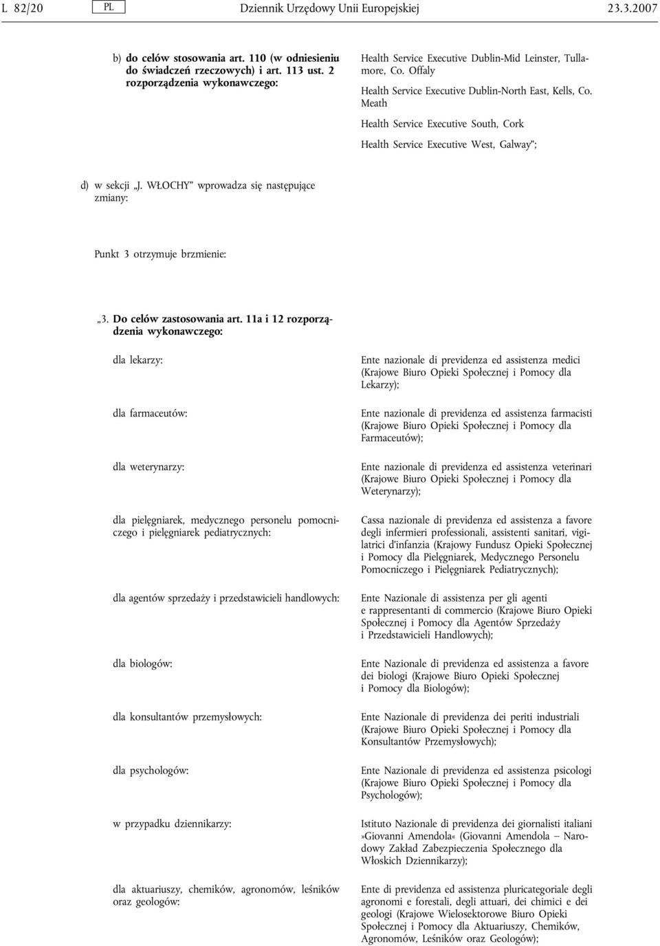 Meath Health Service Executive South, Cork Health Service Executive West, Galway ; d) w sekcji J. WŁOCHY wprowadza się następujące Punkt 3 otrzymuje brzmienie: 3. Do celów zastosowania art.