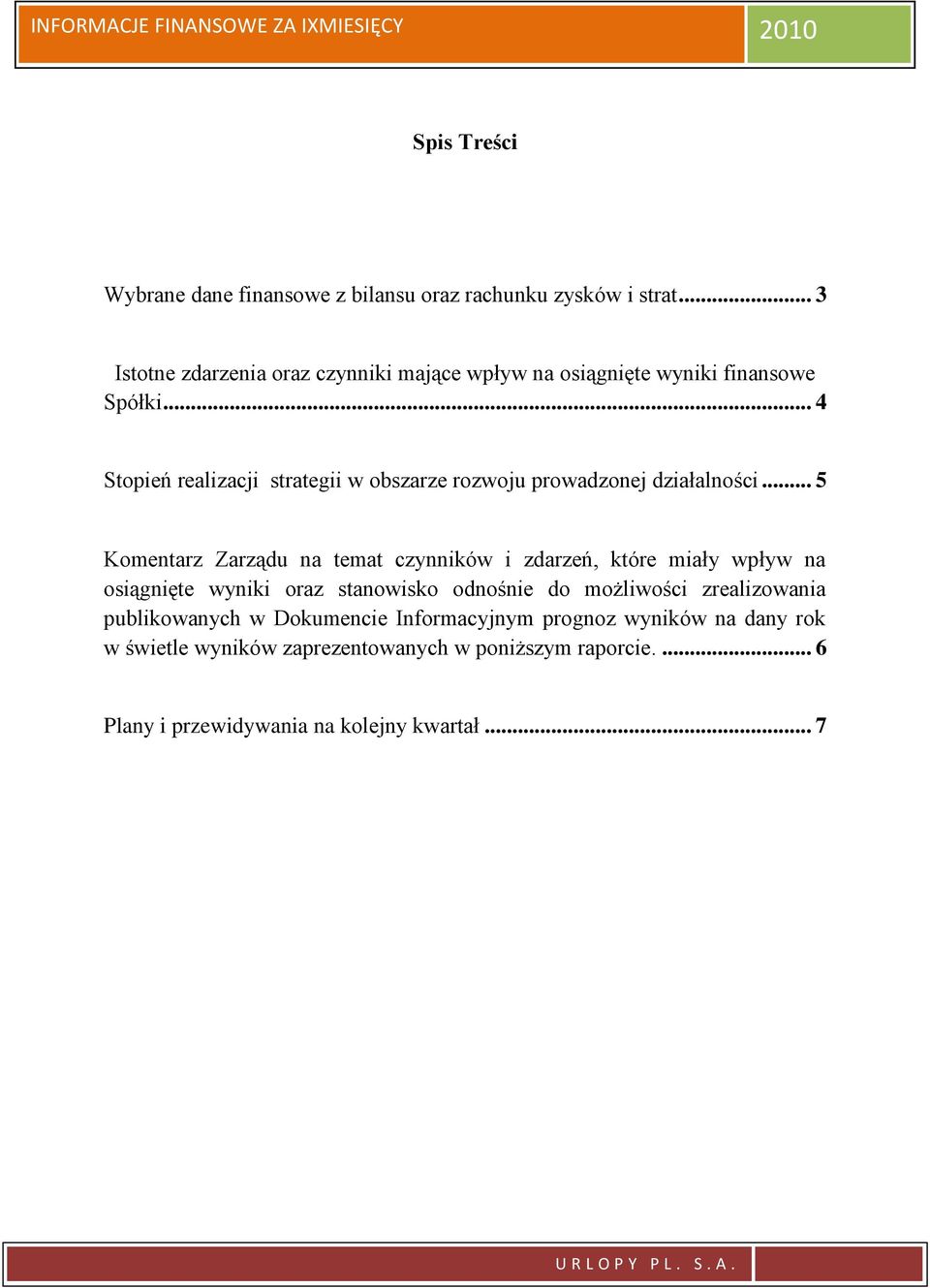 .. 4 Stopień realizacji strategii w obszarze rozwoju prowadzonej działalności.