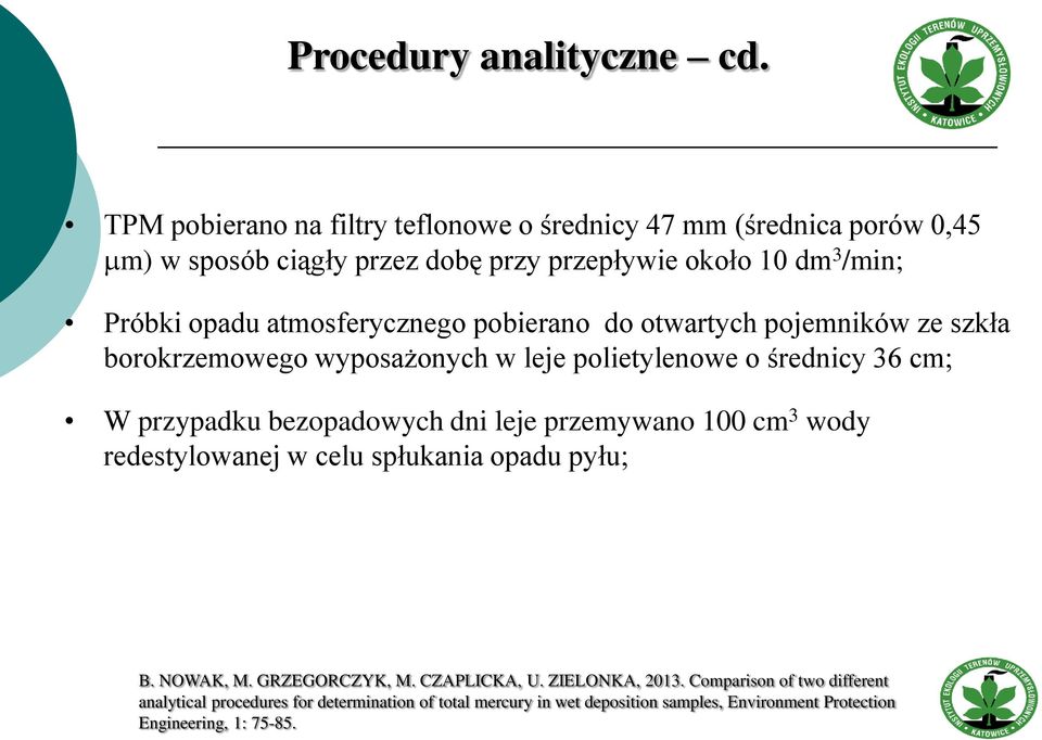 atmosferycznego pobierano do otwartych pojemników ze szkła borokrzemowego wyposażonych w leje polietylenowe o średnicy 36 cm; W przypadku bezopadowych dni