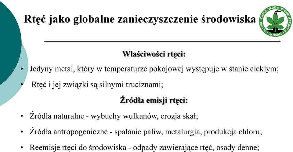 Źródła emisji rtęci: Źródła naturalne - wybuchy wulkanów, erozja skał; Źródła antropogeniczne -