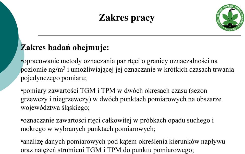 w dwóch punktach pomiarowych na obszarze województwa śląskiego; oznaczanie zawartości rtęci całkowitej w próbkach opadu suchego i mokrego w