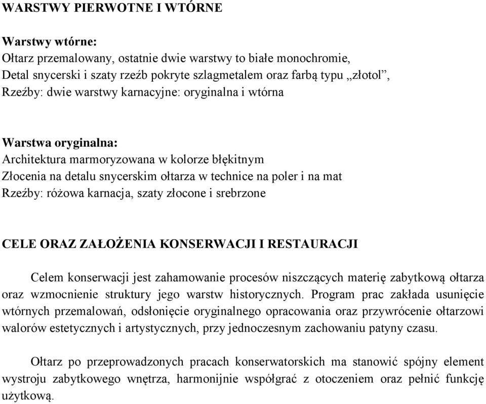 szaty złocone i srebrzone CELE ORAZ ZAŁOŻENIA KONSERWACJI I RESTAURACJI Celem konserwacji jest zahamowanie procesów niszczących materię zabytkową ołtarza oraz wzmocnienie struktury jego warstw