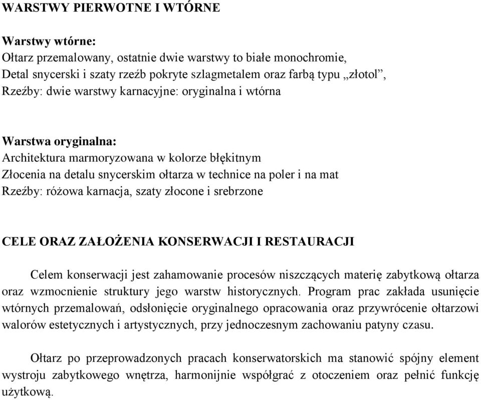 szaty złocone i srebrzone CELE ORAZ ZAŁOŻENIA KONSERWACJI I RESTAURACJI Celem konserwacji jest zahamowanie procesów niszczących materię zabytkową ołtarza oraz wzmocnienie struktury jego warstw