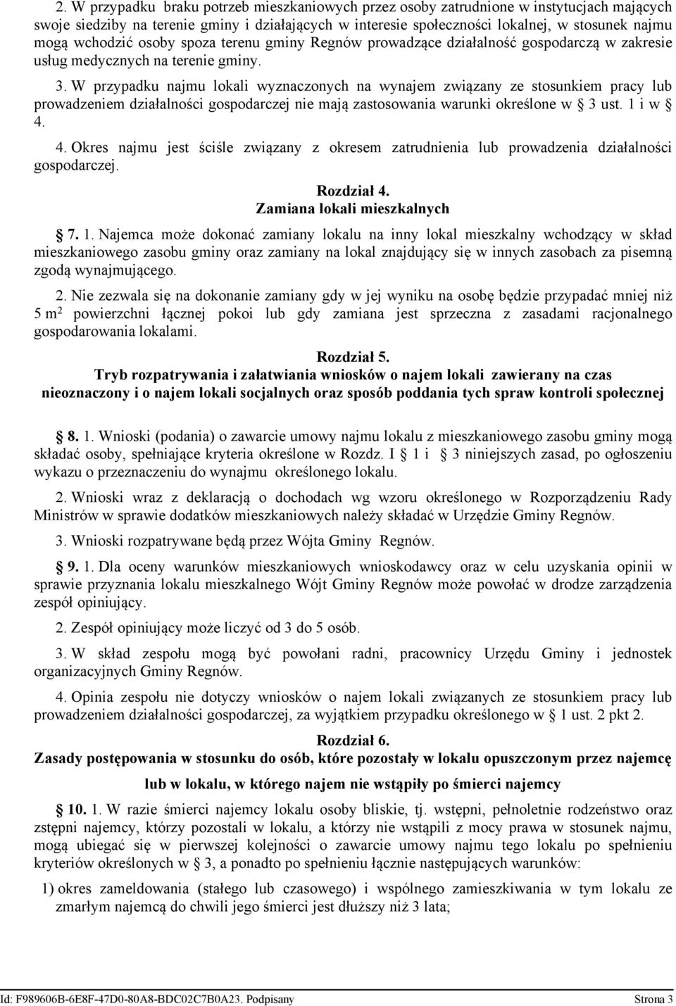 W przypadku najmu lokali wyznaczonych na wynajem związany ze stosunkiem pracy lub prowadzeniem działalności gospodarczej nie mają zastosowania warunki określone w 3 ust. 1 i w 4.