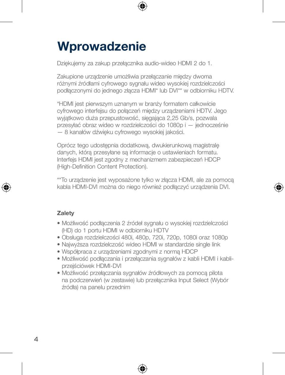 *HDMI jest pierwszym uznanym w branży formatem całkowicie cyfrowego interfejsu do połączeń między urządzeniami HDTV.