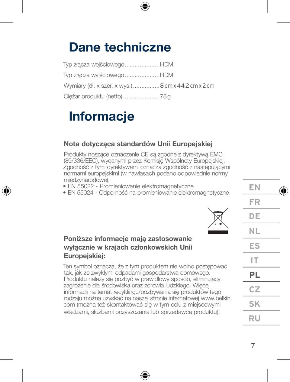 Zgodność z tymi dyrektywami oznacza zgodność z następującymi normami europejskimi (w nawiasach podano odpowiednie normy międzynarodowe).