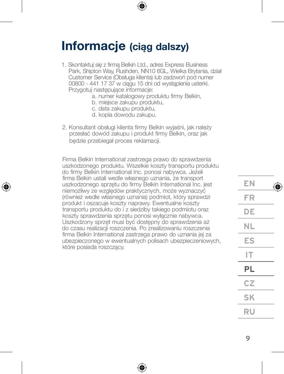 Przygotuj następujące informacje: a. numer katalogowy produktu firmy Belkin, b. miejsce zakupu produktu, c. data zakupu produktu, d. kopia dowodu zakupu. 2.