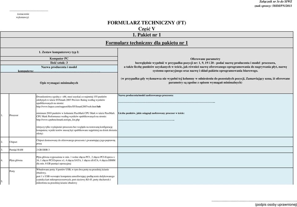 uzyskanych w teście, jak równieŝ nazwę oferowanego oprogramowania do nagrywania płyt, nazwę systemu operacyjnego oraz nazwę i skład pakietu oprogramowania biurowego.