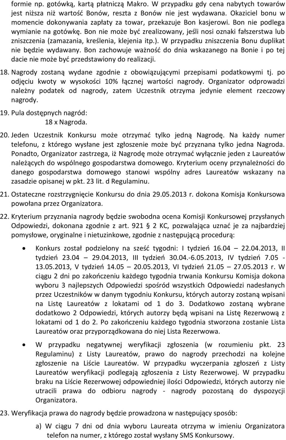 Bon nie może być zrealizowany, jeśli nosi oznaki fałszerstwa lub zniszczenia (zamazania, kreślenia, klejenia itp.). W przypadku zniszczenia Bonu duplikat nie będzie wydawany.