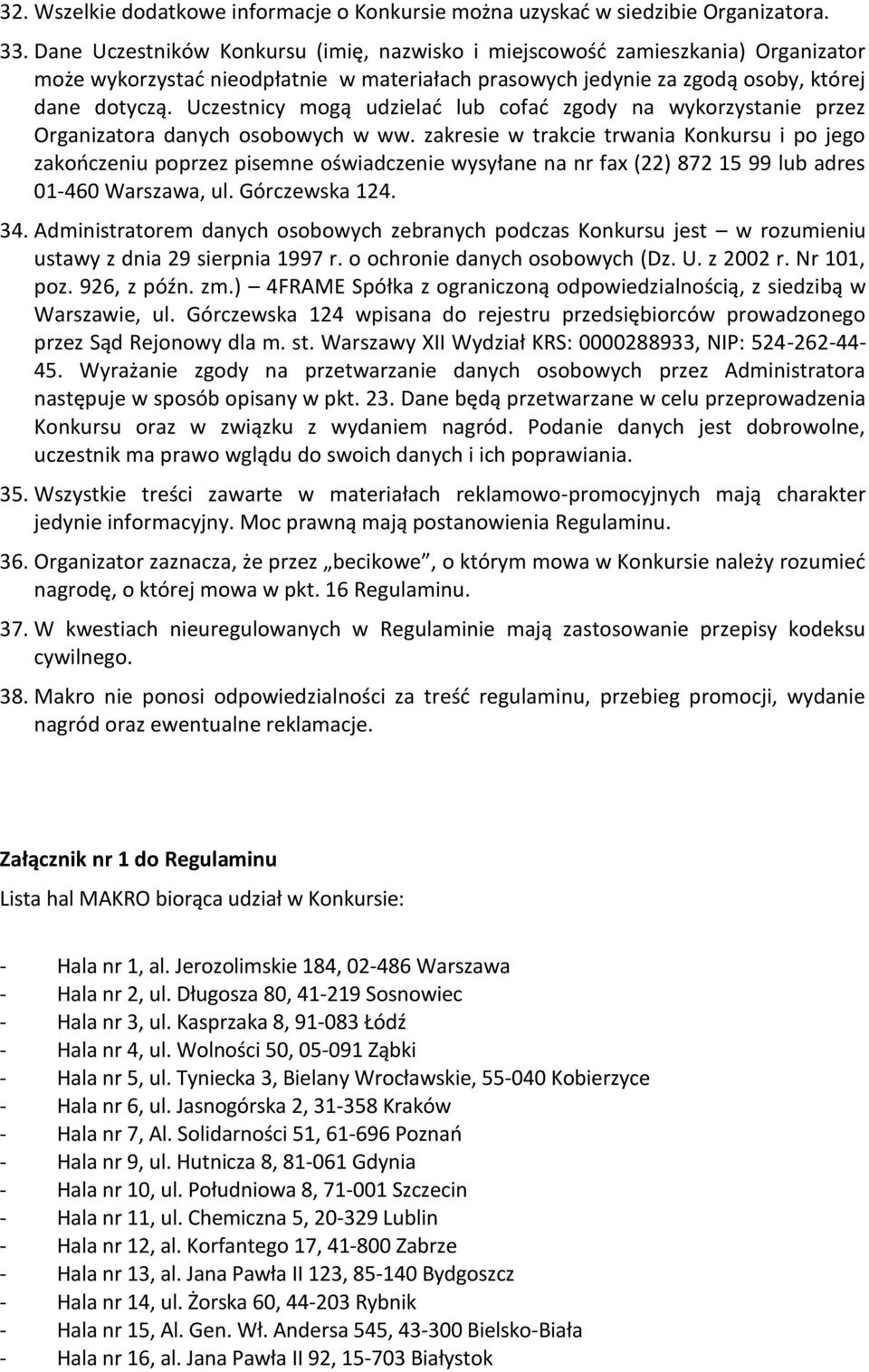 Uczestnicy mogą udzielać lub cofać zgody na wykorzystanie przez Organizatora danych osobowych w ww.