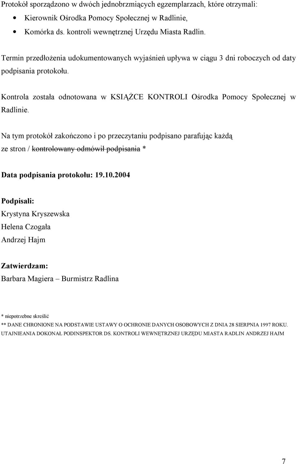 Na tym protokół zakończono i po przeczytaniu podpisano parafując każdą ze stron / kontrolowany odmówił podpisania * Data podpisania protokołu: 19.10.