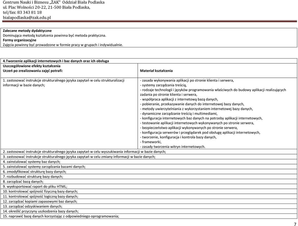 zastosowad instrukcje strukturalnego języka zapytao w celu strukturalizacji informacji w bazie danych; 2.