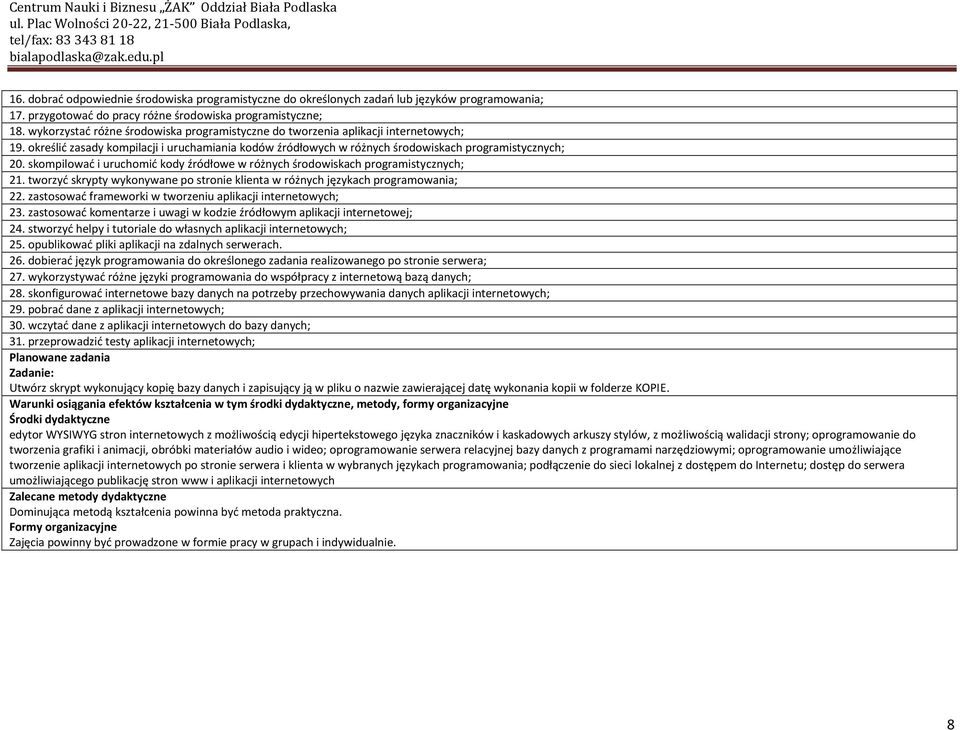 skompilowad i uruchomid kody źródłowe w różnych środowiskach programistycznych; 21. tworzyd skrypty wykonywane po stronie klienta w różnych językach programowania; 22.