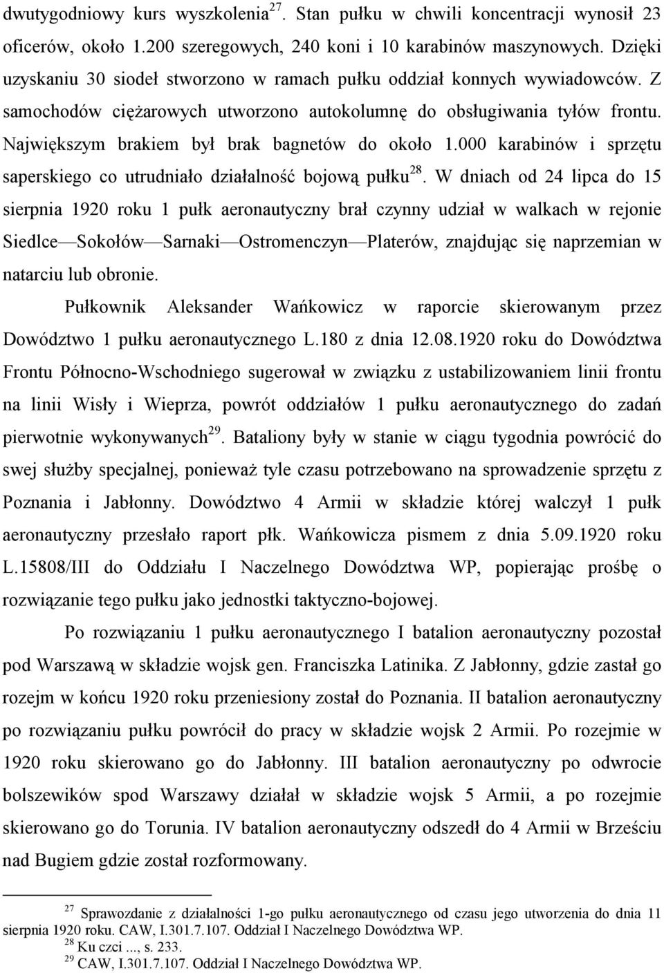 Największym brakiem był brak bagnetów do około 1.000 karabinów i sprzętu saperskiego co utrudniało działalność bojową pułku 28.