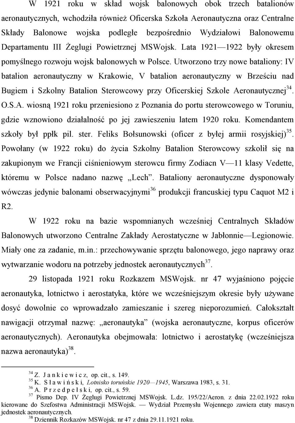 Utworzono trzy nowe bataliony: IV batalion aeronautyczny w Krakowie, V batalion aeronautyczny w Brześciu nad Bugiem i Szkolny Batalion Sterowcowy przy Oficerskiej Szkole Ae