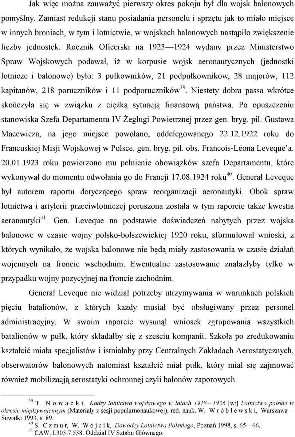 Rocznik Oficerski na 1923 1924 wydany przez Ministerstwo Spraw Wojskowych podawał, iż w korpusie wojsk aeronautycznych (jednostki lotnicze i balonowe) było: 3 pułkowników, 21 podpułkowników, 28