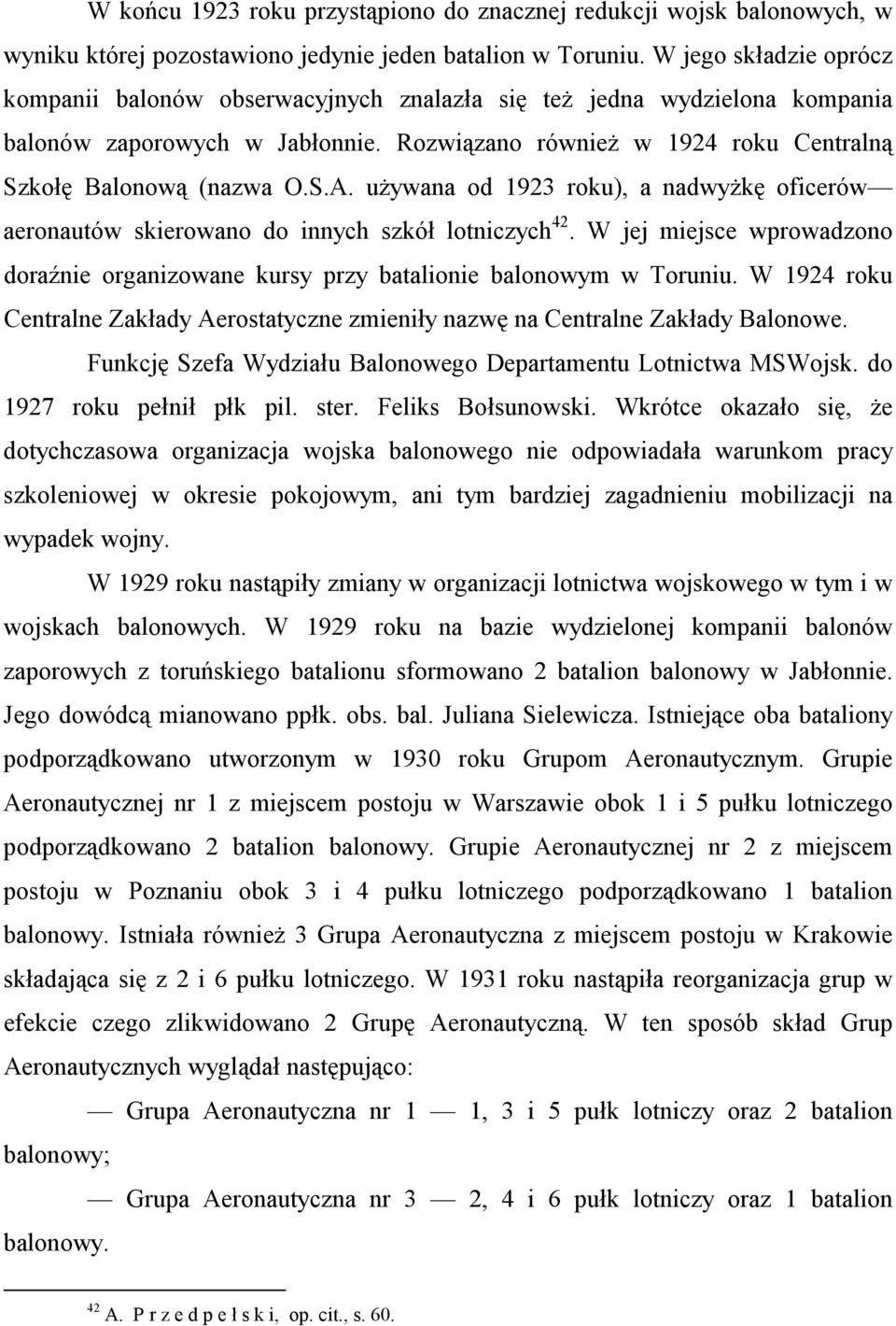 używana od 1923 roku), a nadwyżkę oficerów aeronautów skierowano do innych szkół lotniczych 42. W jej miejsce wprowadzono doraźnie organizowane kursy przy batalionie balonowym w Toruniu.