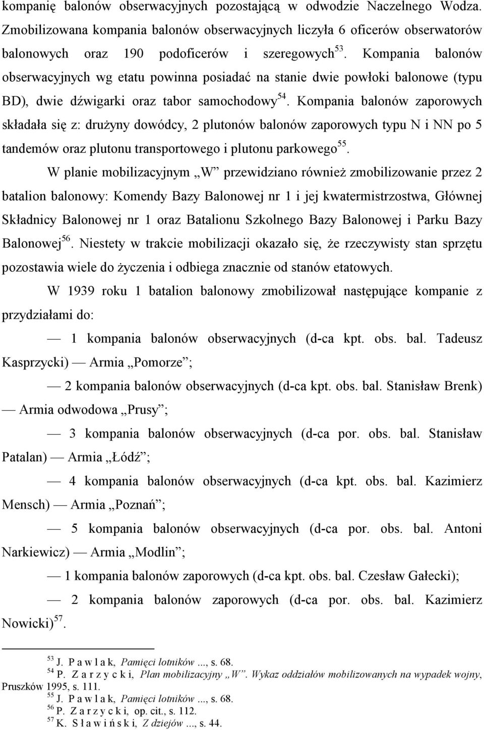 Kompania balonów zaporowych składała się z: drużyny dowódcy, 2 plutonów balonów zaporowych typu N i NN po 5 tandemów oraz plutonu transportowego i plutonu parkowego 55.