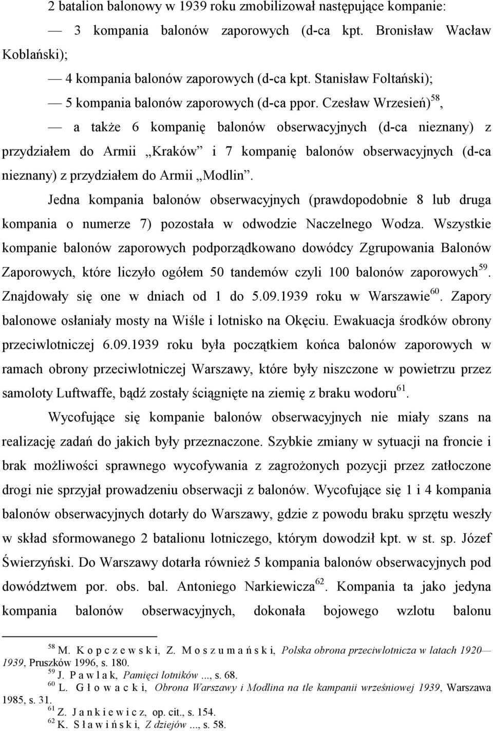 Czesław Wrzesień) 58, a także 6 kompanię balonów obserwacyjnych (d-ca nieznany) z przydziałem do Armii Kraków i 7 kompanię balonów obserwacyjnych (d-ca nieznany) z przydziałem do Armii Modlin.