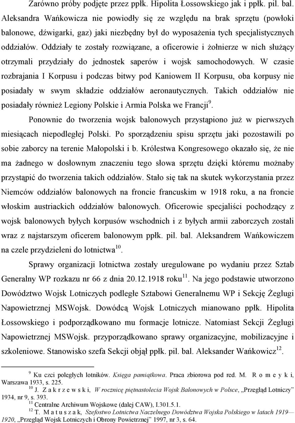 Oddziały te zostały rozwiązane, a oficerowie i żołnierze w nich służący otrzymali przydziały do jednostek saperów i wojsk samochodowych.