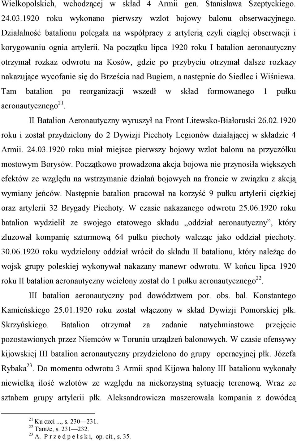 Na początku lipca 1920 roku I batalion aeronautyczny otrzymał rozkaz odwrotu na Kosów, gdzie po przybyciu otrzymał dalsze rozkazy nakazujące wycofanie się do Brześcia nad Bugiem, a następnie do