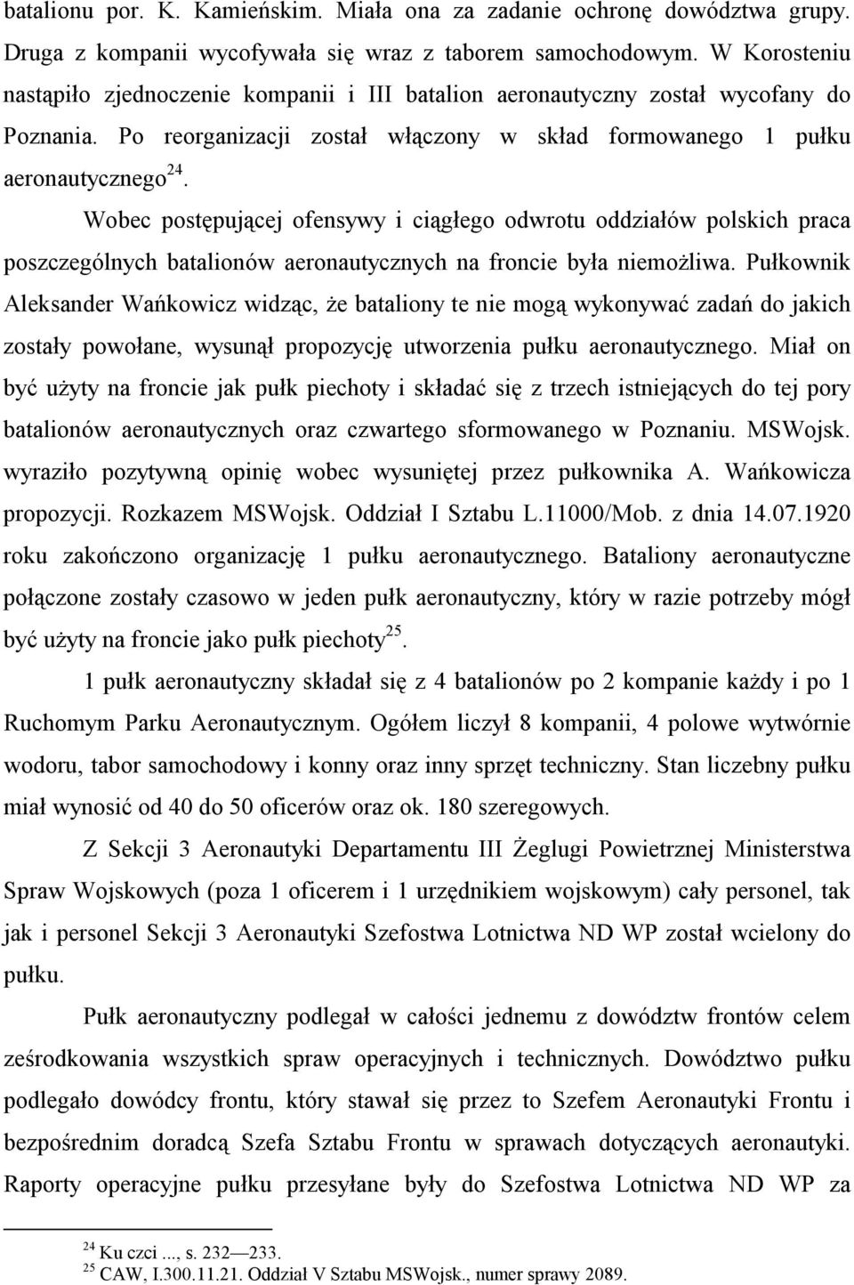 Wobec postępującej ofensywy i ciągłego odwrotu oddziałów polskich praca poszczególnych batalionów aeronautycznych na froncie była niemożliwa.