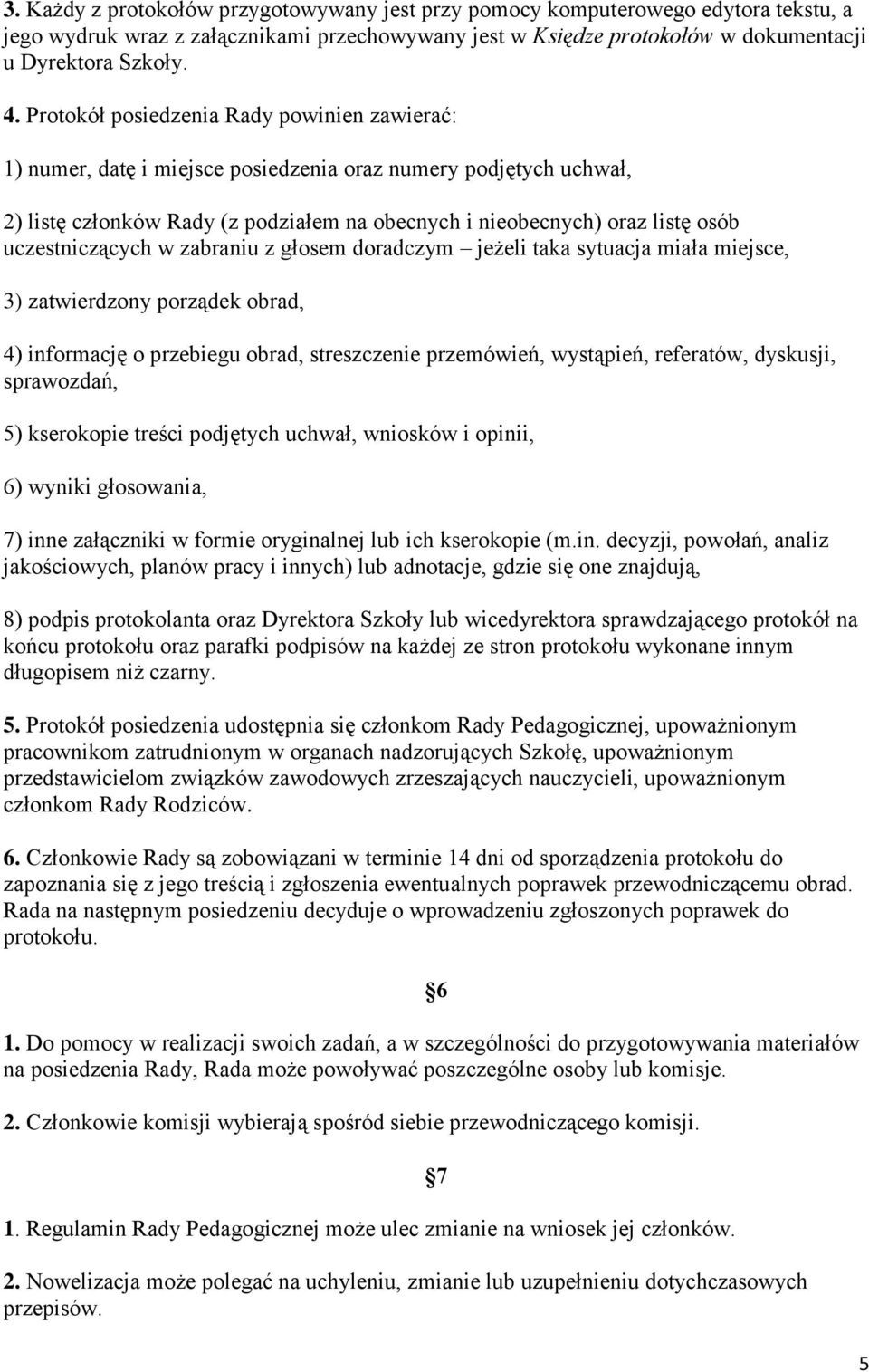 uczestniczących w zabraniu z głosem doradczym jeżeli taka sytuacja miała miejsce, 3) zatwierdzony porządek obrad, 4) informację o przebiegu obrad, streszczenie przemówień, wystąpień, referatów,