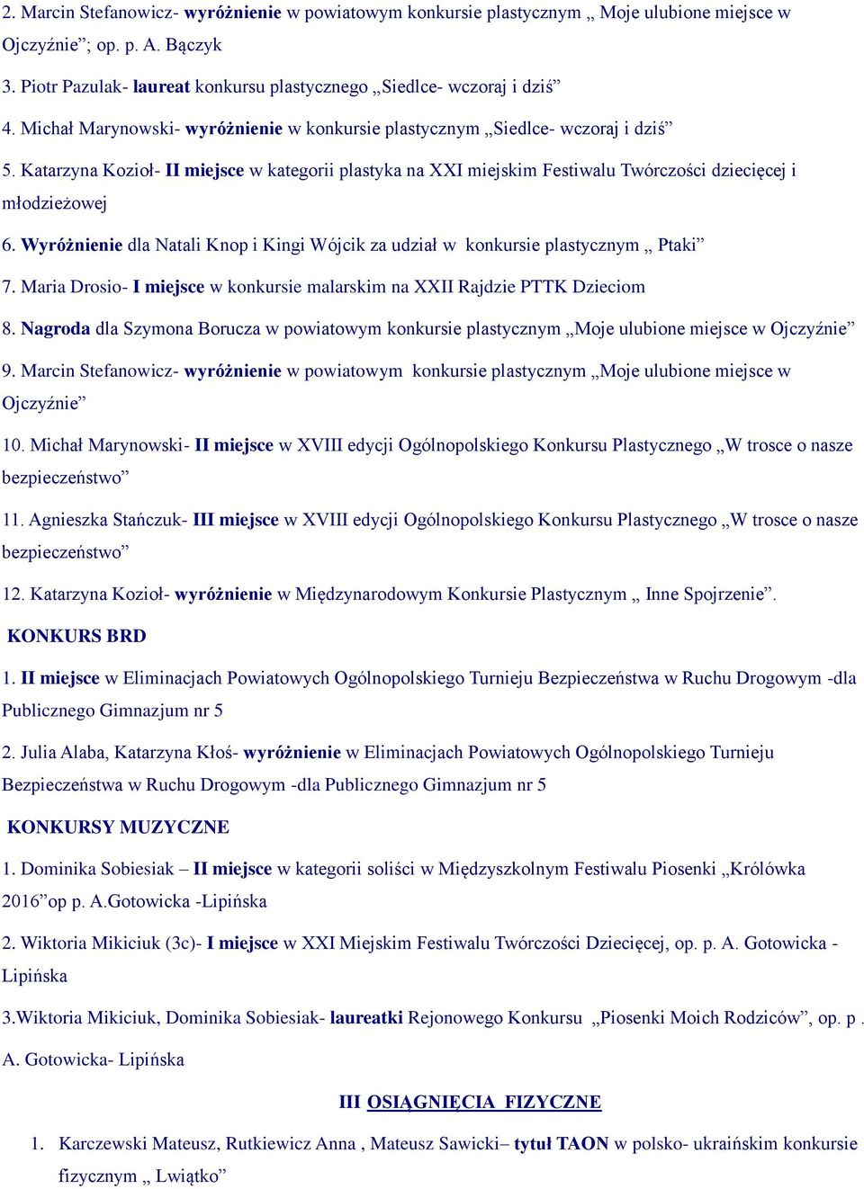 Wyróżnienie dla Natali Knop i Kingi Wójcik za udział w konkursie plastycznym Ptaki 7. Maria Drosio- I miejsce w konkursie malarskim na XXII Rajdzie PTTK Dzieciom 8.