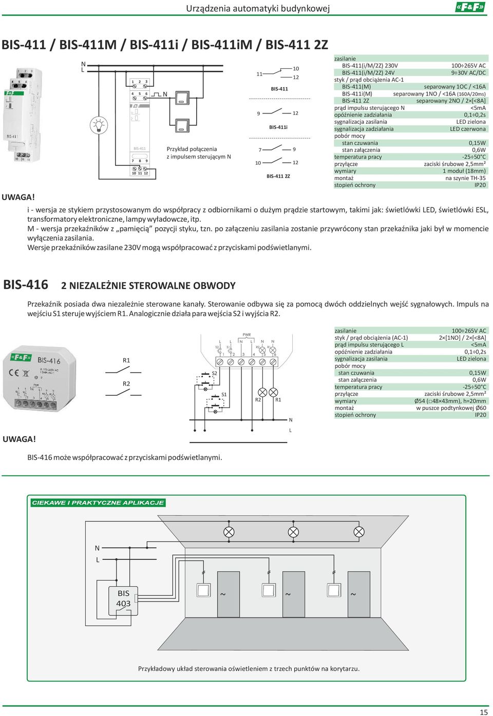 separowany 1OC / <16A BIS-411i(M) separowany 1O / <16A (160A/20ms) BIS-411 2Z separowany 2O / 2 [<8A] prąd impulsu sterującego <5mA opóźnienie zadziałania 0,1 0,2s sygnalizacja zasilania ED zielona