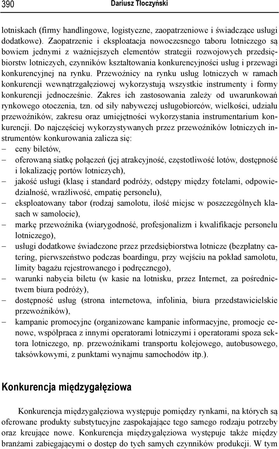 i przewagi konkurencyjnej na rynku. Przewoźnicy na rynku usług lotniczych w ramach konkurencji wewnątrzgałęziowej wykorzystują wszystkie instrumenty i formy konkurencji jednocześnie.