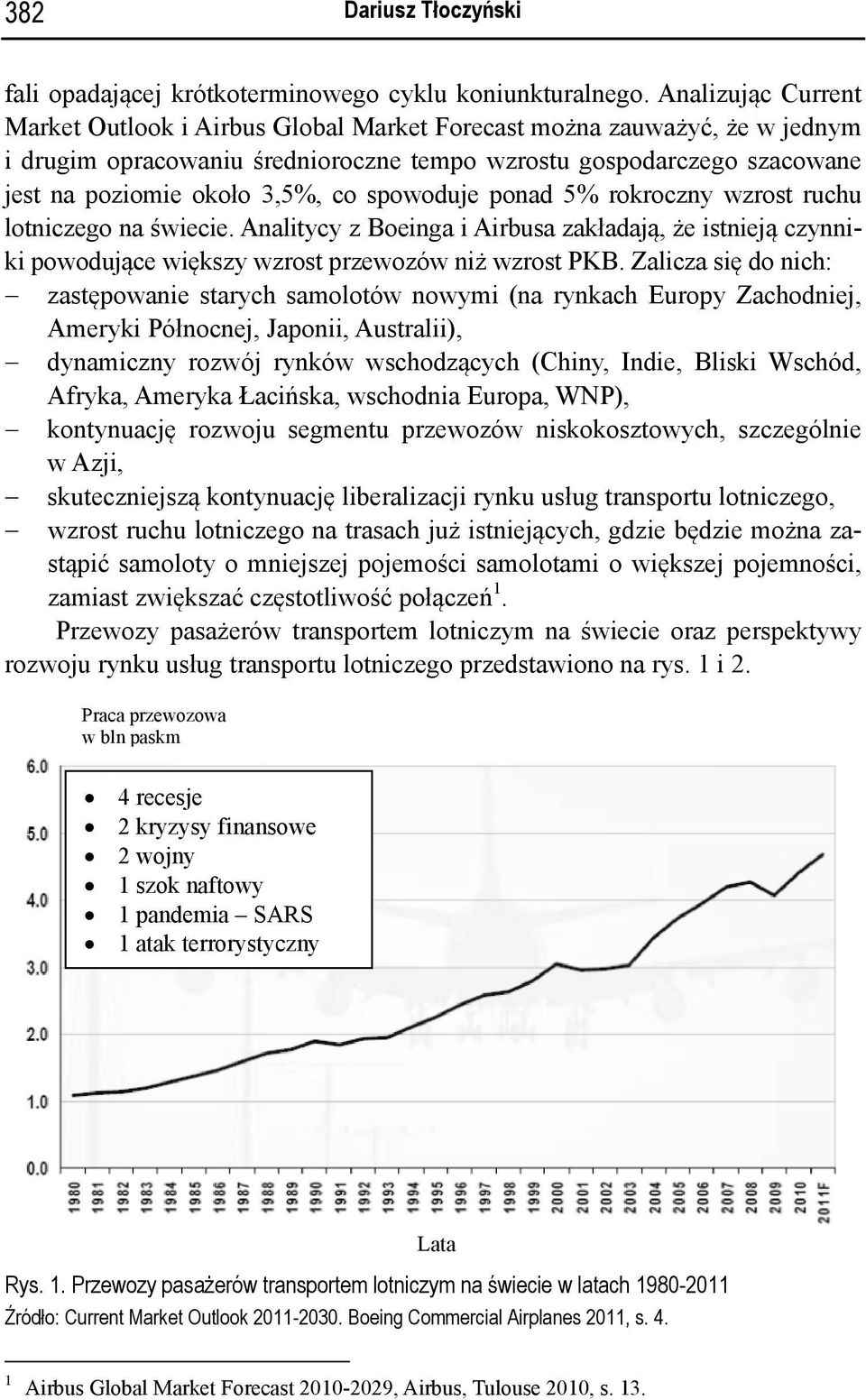 spowoduje ponad 5% rokroczny wzrost ruchu lotniczego na świecie. Analitycy z Boeinga i Airbusa zakładają, że istnieją czynniki powodujące większy wzrost przewozów niż wzrost PKB.