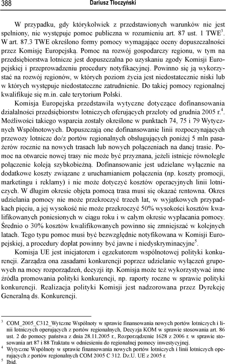 Pomoc na rozwój gospodarczy regionu, w tym na przedsiębiorstwa lotnicze jest dopuszczalna po uzyskaniu zgody Komisji Europejskiej i przeprowadzeniu procedury notyfikacyjnej.