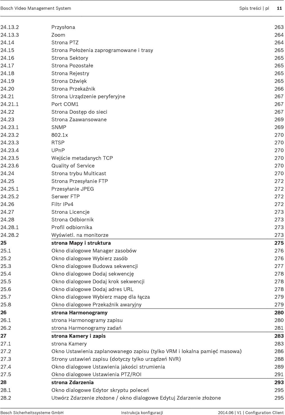 23 Strona Zaawansowane 269 24.23.1 SNMP 269 24.23.2 802.1x 270 24.23.3 RTSP 270 24.23.4 UPnP 270 24.23.5 Wejście metadanych TCP 270 24.23.6 Quality of Service 270 24.24 Strona trybu Multicast 270 24.