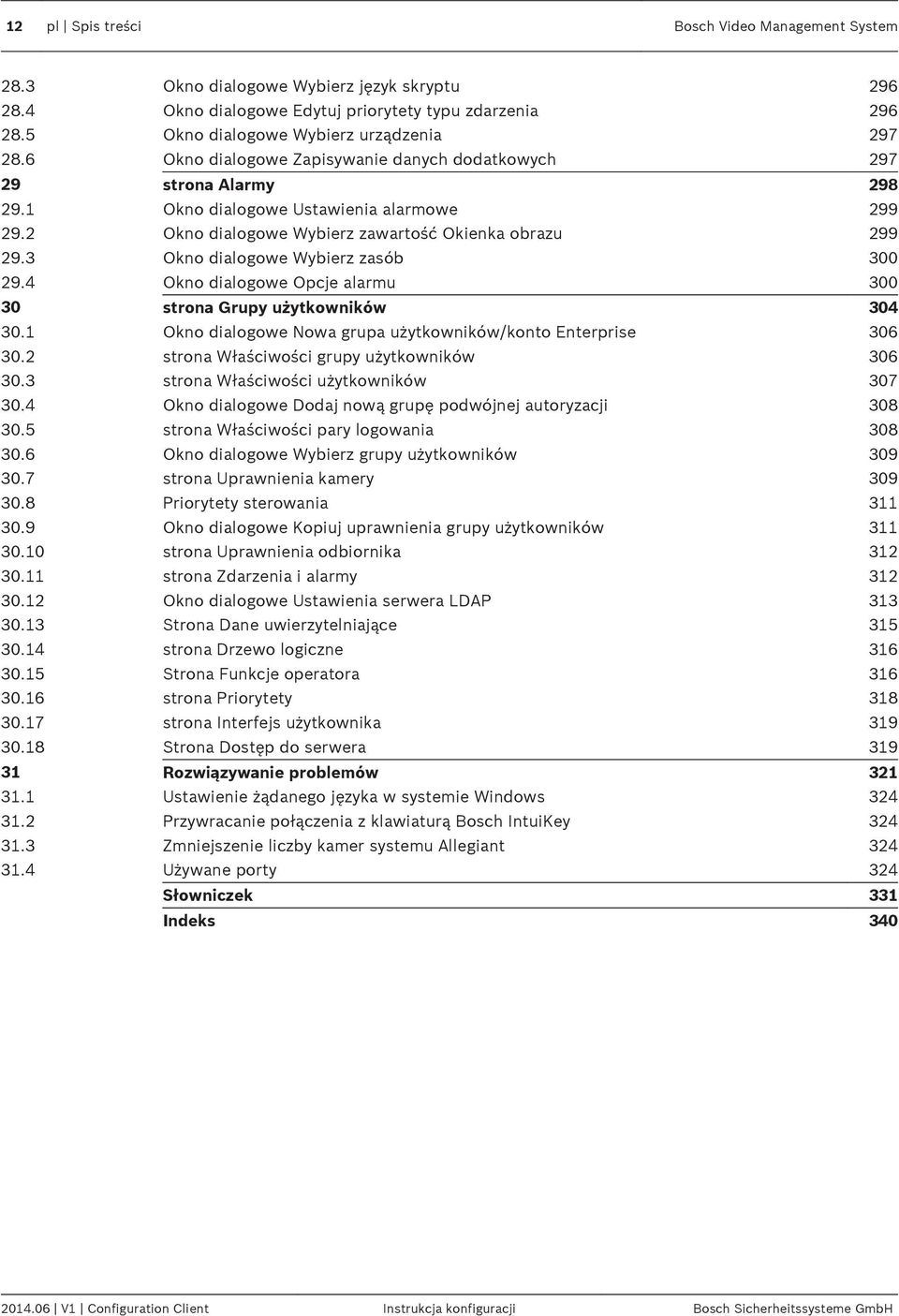 3 Okno dialogowe Wybierz zasób 300 29.4 Okno dialogowe Opcje alarmu 300 30 strona Grupy użytkowników 304 30.1 Okno dialogowe Nowa grupa użytkowników/konto Enterprise 306 30.